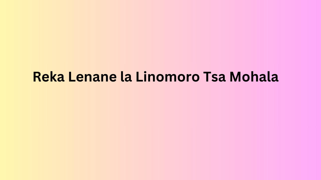 Reka Lenane la Linomoro Tsa Mohala