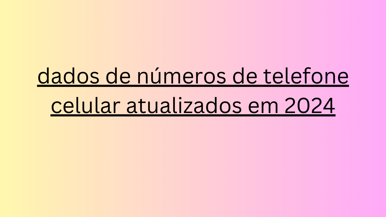 dados de números de telefone celular atualizados em 2024